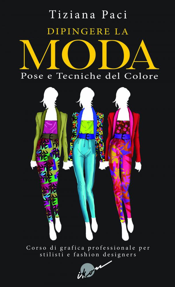 Dipingere+La+Moda+-+Pose+e+Tecniche+del+Colore+-+Tiziana+Paci
